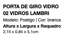 PORTA DE GIRO VIDRO 02 VIDROS LAMBRI Modelo: Postigo | Cor: branca Altura x Largura x Requadro 2,15 x 0,84 x 5,1cm