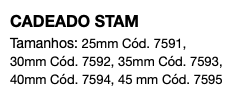 CADEADO STAM Tamanhos: 25mm Cód. 7591, 30mm Cód. 7592, 35mm Cód. 7593, 40mm Cód. 7594, 45 mm Cód. 7595
