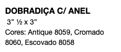 DOBRADIÇA C/ ANEL 3’’ ½ x 3’’ Cores: Antique 8059, Cromado 8060, Escovado 8058