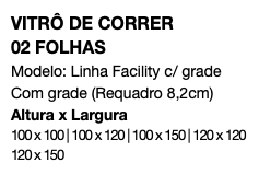 VITRÔ DE CORRER 02 FOLHAS Modelo: Linha Facility c/ grade Com grade (Requadro 8,2cm) Altura x Largura 100 x 100 | 100 x 120 | 100 x 150 | 120 x 120 120 x 150
