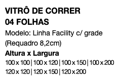 VITRÔ DE CORRER 04 FOLHAS Modelo: Linha Facility c/ grade (Requadro 8,2cm) Altura x Largura 100 x 100 | 100 x 120 | 100 x 150 | 100 x 200 120 x 120 | 120 x 150 | 120 x 200