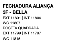 FECHADURA ALIANÇA 3F - BELLA EXT 11801 | INT 11806 WC 11807 ROSETA QUADRADA EXT 11799 | INT 11797 WC 11815 