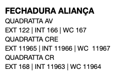 FECHADURA ALIANÇA QUADRATTA AV EXT 122 | INT 166 | WC 167 QUADRATTA CRE EXT 11965 | INT 11966 | WC 11967 QUADRATTA CR EXT 168 | INT 11963 | WC 11964