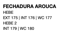 FECHADURA AROUCA HEBE EXT 175 | INT 176 | WC 177 HEBE 2 INT 179 | WC 180 
