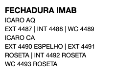FECHADURA IMAB ICARO AQ EXT 4487 | INT 4488 | WC 4489 ICARO CA EXT 4490 ESPELHO | EXT 4491 ROSETA | INT 4492 ROSETA WC 4493 ROSETA