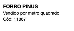 FORRO PINUS Vendido por metro quadrado Cód: 11867 