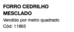 FORRO CEDRILHO MESCLADO Vendido por metro quadrado Cód: 11865