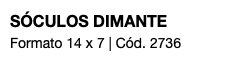 SÓCULOS DIMANTE Formato 14 x 7 | Cód. 2736