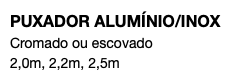 PUXADOR ALUMÍNIO/INOX Cromado ou escovado 2,0m, 2,2m, 2,5m 