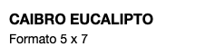 CAIBRO EUCALIPTO Formato 5 x 7 