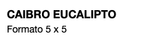 CAIBRO EUCALIPTO Formato 5 x 5