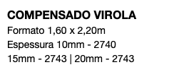 COMPENSADO VIROLA Formato 1,60 x 2,20m Espessura 10mm - 2740 15mm - 2743 | 20mm - 2743