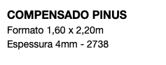 COMPENSADO PINUS Formato 1,60 x 2,20m Espessura 4mm - 2738