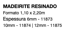 MADEIRITE RESINADO Formato 1,10 x 2,20m Espessura 6mm - 11873 10mm - 11874 | 12mm - 11875
