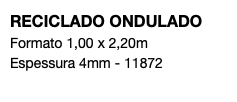 RECICLADO ONDULADO Formato 1,00 x 2,20m Espessura 4mm - 11872 