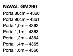 NAVAL GM290 Porta 80cm – 4360 Porta 90cm – 4361 Porta 1,0m – 4362 Porta 1,1m – 4363 Porta 1,2m – 4364 Porta 1,4m – 4365 Porta 1,6m – 4366