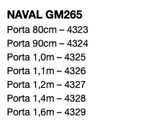 NAVAL GM265 Porta 80cm – 4323 Porta 90cm – 4324 Porta 1,0m – 4325 Porta 1,1m – 4326 Porta 1,2m – 4327 Porta 1,4m – 4328 Porta 1,6m – 4329
