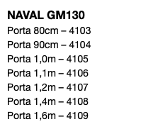 NAVAL GM130 Porta 80cm – 4103 Porta 90cm – 4104 Porta 1,0m – 4105 Porta 1,1m – 4106 Porta 1,2m – 4107 Porta 1,4m – 4108 Porta 1,6m – 4109