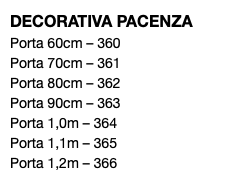 DECORATIVA PACENZA Porta 60cm – 360 Porta 70cm – 361 Porta 80cm – 362 Porta 90cm – 363 Porta 1,0m – 364 Porta 1,1m – 365 Porta 1,2m – 366