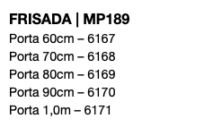 FRISADA | MP189 Porta 60cm – 6167 Porta 70cm – 6168 Porta 80cm – 6169 Porta 90cm – 6170 Porta 1,0m – 6171