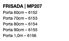 FRISADA | MP207 Porta 60cm – 6152 Porta 70cm – 6153 Porta 80cm – 6154 Porta 90cm – 6155 Porta 1,0m – 6156
