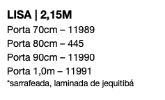 LISA | 2,15M Porta 70cm – 11989 Porta 80cm – 445 Porta 90cm – 11990 Porta 1,0m – 11991 *sarrafeada, laminada de jequitibá 