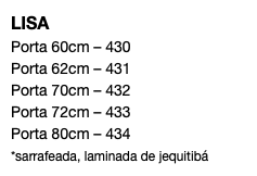 LISA Porta 60cm – 430 Porta 62cm – 431 Porta 70cm – 432 Porta 72cm – 433 Porta 80cm – 434 *sarrafeada, laminada de jequitibá 