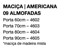 MACIÇA | AMERICANA 09 ALMOFADAS Porta 60cm – 4602 Porta 70cm – 4603 Porta 80cm – 4604 Porta 90cm – 4605 *maciça de madeira mista