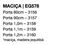 MACIÇA | EG578 Porta 80cm – 3156 Porta 90cm – 3157 Porta 1,0m – 3158 Porta 1,1m – 3159 Porta 1,2m – 3160 *maciça, madeira jequitibá