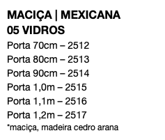 MACIÇA | MEXICANA 05 VIDROS Porta 70cm – 2512 Porta 80cm – 2513 Porta 90cm – 2514 Porta 1,0m – 2515 Porta 1,1m – 2516 Porta 1,2m – 2517 *maciça, madeira cedro arana