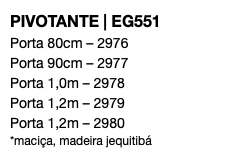 PIVOTANTE | EG551 Porta 80cm – 2976 Porta 90cm – 2977 Porta 1,0m – 2978 Porta 1,2m – 2979 Porta 1,2m – 2980 *maciça, madeira jequitibá