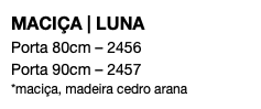 MACIÇA | LUNA Porta 80cm – 2456 Porta 90cm – 2457 *maciça, madeira cedro arana