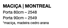 MACIÇA | MONTREAL Porta 80cm – 2548 Porta 90cm – 2549 *maciça, madeira cedro arana