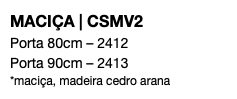 MACIÇA | CSMV2 Porta 80cm – 2412 Porta 90cm – 2413 *maciça, madeira cedro arana