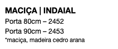 MACIÇA | INDAIAL Porta 80cm – 2452 Porta 90cm – 2453 *maciça, madeira cedro arana