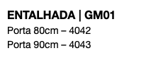 ENTALHADA | GM01 Porta 80cm – 4042 Porta 90cm – 4043