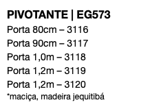 PIVOTANTE | EG573 Porta 80cm – 3116 Porta 90cm – 3117 Porta 1,0m – 3118 Porta 1,2m – 3119 Porta 1,2m – 3120 *maciça, madeira jequitibá