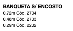 BANQUETA S/ ENCOSTO 0,72m Cód. 2704 0,48m Cód. 2703 0,29m Cód. 2202