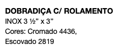 DOBRADIÇA C/ ROLAMENTO INOX 3 ½’’ x 3’’ Cores: Cromado 4436, Escovado 2819