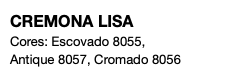 CREMONA LISA Cores: Escovado 8055, Antique 8057, Cromado 8056