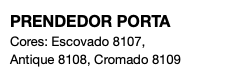 PRENDEDOR PORTA Cores: Escovado 8107, Antique 8108, Cromado 8109