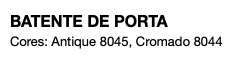 BATENTE DE PORTA Cores: Antique 8045, Cromado 8044