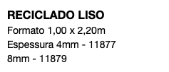 RECICLADO LISO Formato 1,00 x 2,20m Espessura 4mm - 11877 8mm - 11879