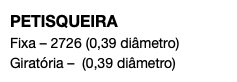 PETISQUEIRA Fixa – 2726 (0,39 diâmetro) Giratória – (0,39 diâmetro)